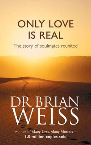 Only Love is Real: A Story of Soulmates Reunited by Brian L. Weiss
