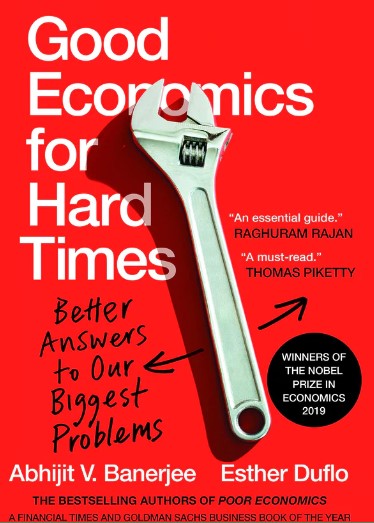 Good Economics for Hard Times: Better Answers to Our Biggest Problems by Abhijit V. Banerjee, Esther Duflo