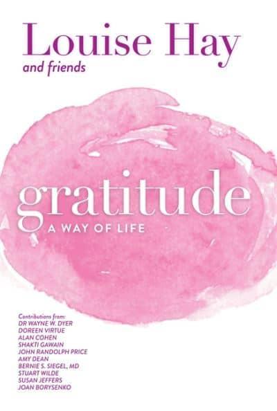 Gratitude : A Way Of Life by Louise L. Hay