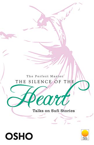 The Silence of the Heart: Talks on Sufi Stories by Osho