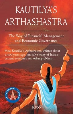 Kautilya's Arthashastra: The Way Of Fianancial Management And Economic Governance by Chanakya
