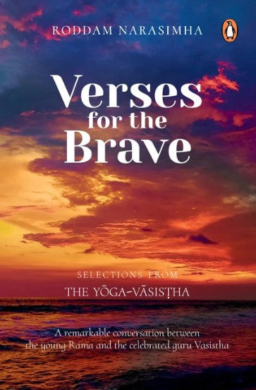 Verses for the Brave: Selections from the Yoga-Vasistha by Roddam Narasimha