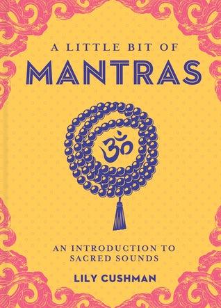 A Little Bit of Mantras: An Introduction to Sacred Sounds (HB) by Lily Cushman