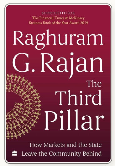 The Third Pillar: How Markets and the State Leave the Community Behind by Raghuram G. Rajan