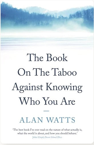 THE BOOK ON THE TABOO AGAINST KNOWING WHO YOU ARE by Alan Watts