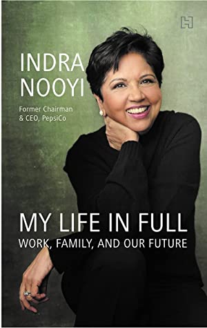 My Life in Full: Work, Family, and Our Future by Indra Nooyi