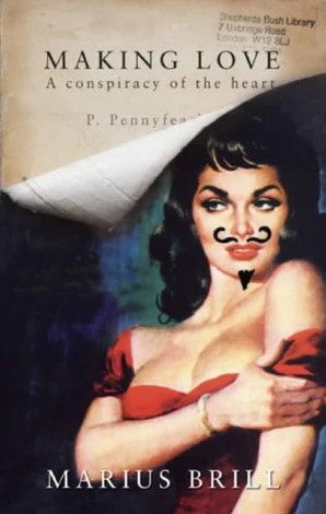 Making Love: A Conspiracy of the Heart by Marius Brill