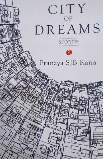 Sjb Rana City of Dreams: Stories by Pranaya SJB Rana – Grey.com.np