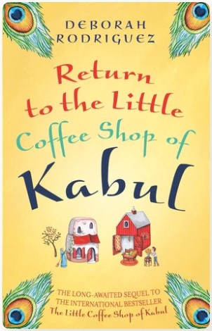 Return to the Little Coffee Shop of Kabul by Deborah Rodriguez