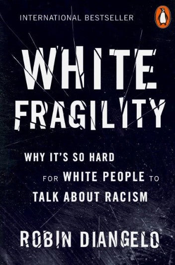 White Fragility: Why It's So Hard for White People to Talk About Racism by Robin DiAngelo