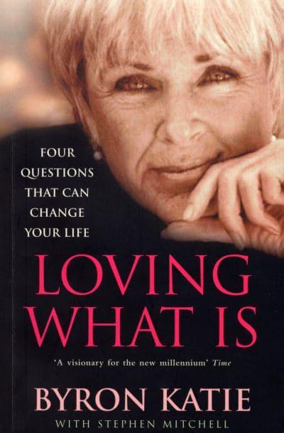 Loving What Is: Four Questions That Can Change Your Life by Byron Katie, Stephen Mitchell
