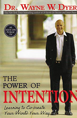 The Power of Intention: Learning to Co-create Your World Your Way by Wayne W. Dyer