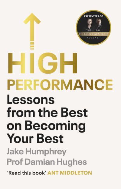 High Performance: Lessons from the Best on Becoming Your Best by Jake Humphrey, Damian Hughes
