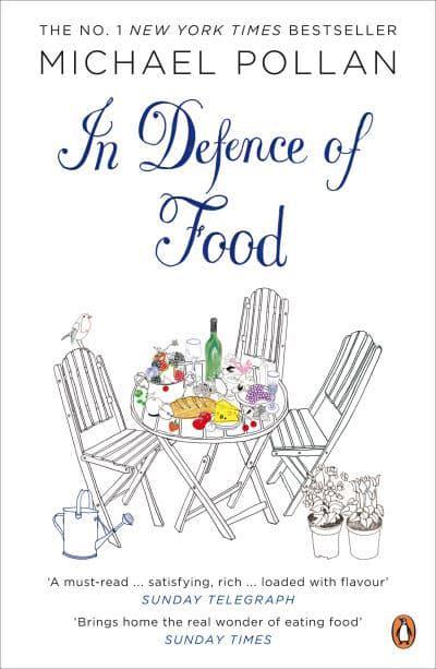 In Defence of Food: The Myth of Nutrition and the Pleasures of Eating by Michael Pollan