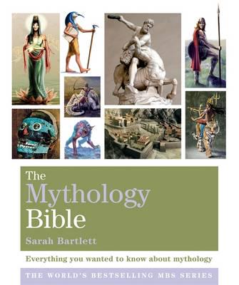 The Mythology Bible: Everything you wanted to know about mythology by Sarah Bartlett