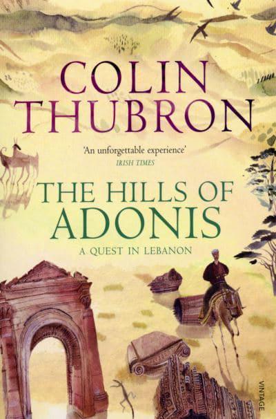 The Hills of Adonis: A Journey in Lebanon by Colin Thubron