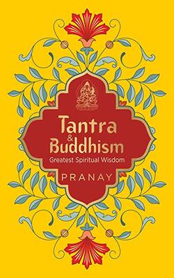 Tantra & Buddhism, Greatest Spiritual Wisdom by Pranay