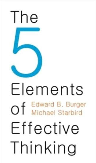 The 5 Elements of Effective Thinking by Edward B. Burger, Michael Starbird
