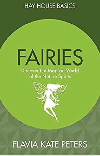 Fairies: Discover the Magical World of the Nature Spirits by Flavia Kate Peters