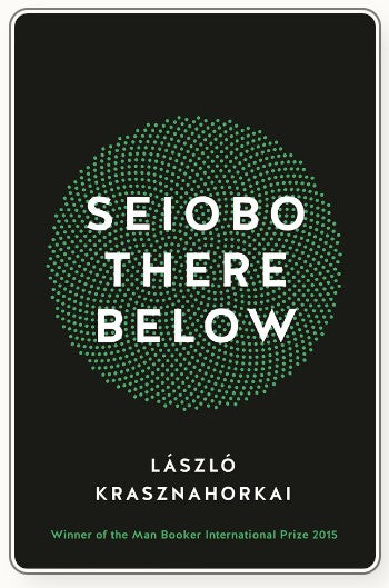 Seiobo There Below by László Krasznahorkai , Ottilie Mulzet (Translator)