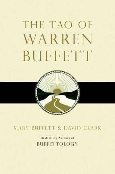 The Tao of Warren Buffett: Warren Buffett's Words of Wisdom - Quotations and Interpretations to Help Guide You to Billionaire Wealth and Enlightened Business Management by Mary Buffett, David Clark