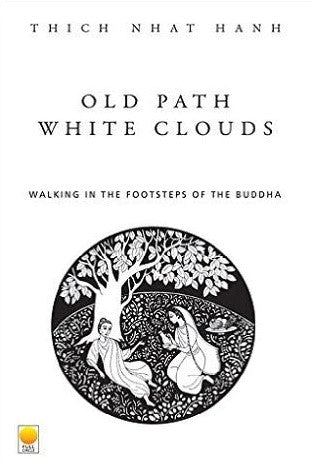 Old Path White Clouds: Walking in the Footsteps of the Buddha by Thich Nhat Hanh