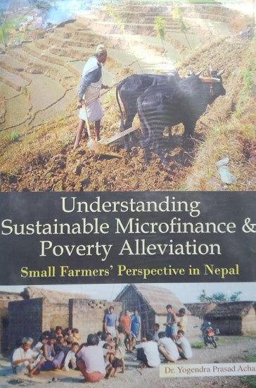 Understanding Sustainable Microfinance & Poverty Alleviation: Small Farmers' Perspective In Nepal (HB) by Yogendra Prasad Acharya