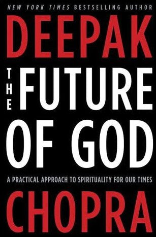 The Future of God: A Practical Approach to Spirituality for Our Times (HB) by Deepak Chopra