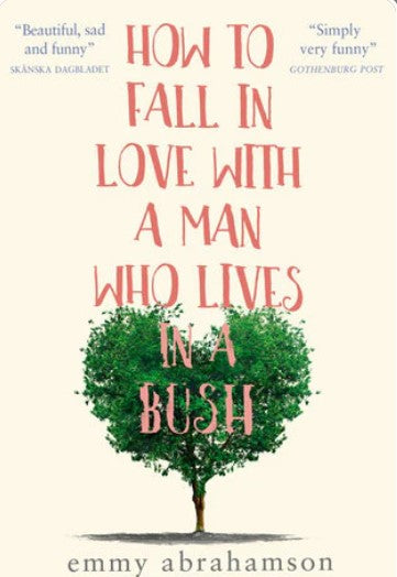 How to Fall In Love with a Man Who Lives in a Bush by Emmy Abrahamson, Nichola Smalley (Translator)