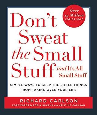 Don't Sweat the Small Stuff... and it's all small stuff by Richard Carlson