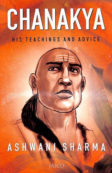 Chanakya: His Teaching and Advice by Ashwani Sharma