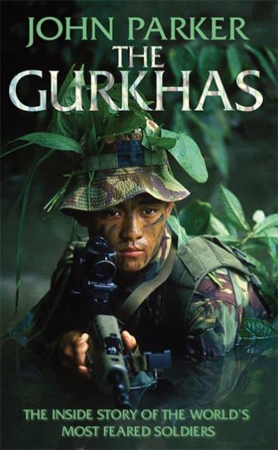 The Gurkhas: The Inside Story of the World's Most Feared Soldiers by John Parker