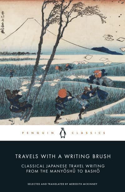 Travels with a Writing Brush: Classical Japanese Travel Writing from the Manyoshu to Basho by Meredith McKinney (Editor / Translator)
