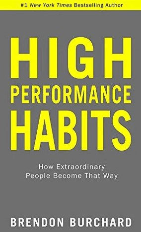 High Performance Habits: How Extraordinary People Become That Way by Brendon Burchard