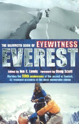 The Mammoth Book of Eyewitness Everest: Marking the 50th Anniversary of the Ascent of Everest, 32 Firsthand Accounts of the Most Memorable Climbs by Jon E. Lewis (Editor), Doug K. Scott (Foreword)