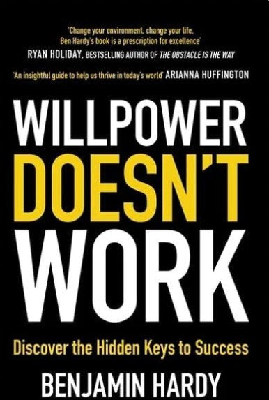 Willpower Doesn't Work: Discover the Hidden Keys to Success by Benjamin Hardy