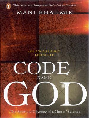 Code Name God: The Spiritual Odyssey of a Man of Science by Mani Bhaumik