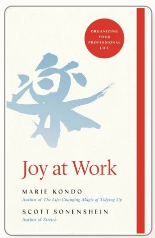 Joy at Work: Organizing Your Professional Life by Marie Kondō, Scott Sonenshein