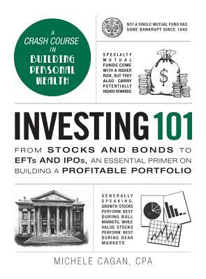 Investing 101: From Stocks and Bonds to ETFs and IPOs, an Essential Primer on Building a Profitable Portfolio (HB) by Michele Cagan