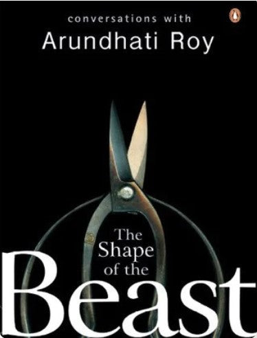 The Shape of the Beast: Conversations with Arundhati Roy by Arundhati Roy