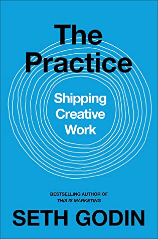 The Practice: Shipping Creative Work by Seth Godin