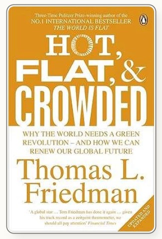 Hot, Flat, and Crowded: Why The World Needs A Green Revolution - and How We Can Renew Our Global Future by Thomas L. Friedman