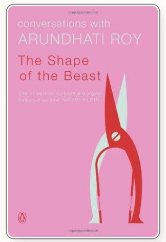 The Shape of the Beast: Conversations with Arundhati Roy by Arundhati Roy
