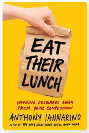 Eat Their Lunch: Winning Customers Away from Your Competition (HB) by Anthony Iannarino