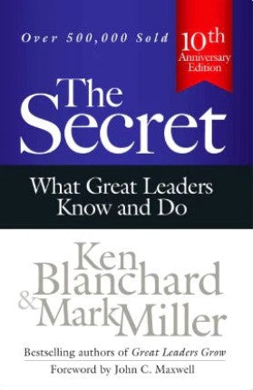 The Secret: What Great Leaders Know - And Do by Ken Blanchard, Mark Miller