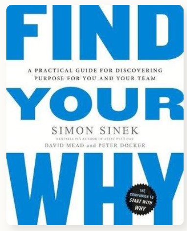 Find Your Why: A Practical Guide for Discovering Purpose for You and Your Team by Simon Sinek