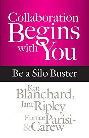 Collaboration Begins with You: Be a Silo Buster (HB) by Ken Blanchard, Jane Ripley, Eunice Parisi-Carew