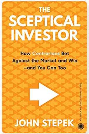 The Sceptical Investor: How Contrarians Bet Against the Market and Win - And You Can Too by John Stepek