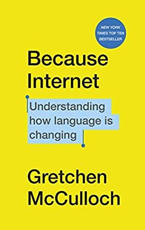 Because Internet: Understanding how language is changing by Gretchen McCulloch
