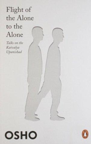 Flight of the Alone to the Alone:Talks on the Kaivalya Upanishad by Osho